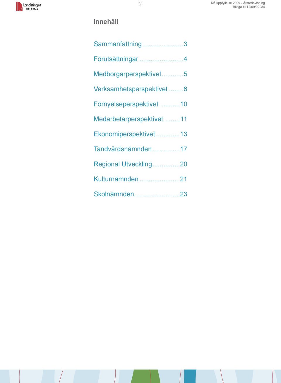 ..6 Förnyelseperspektivet...10 Medarbetarperspektivet.