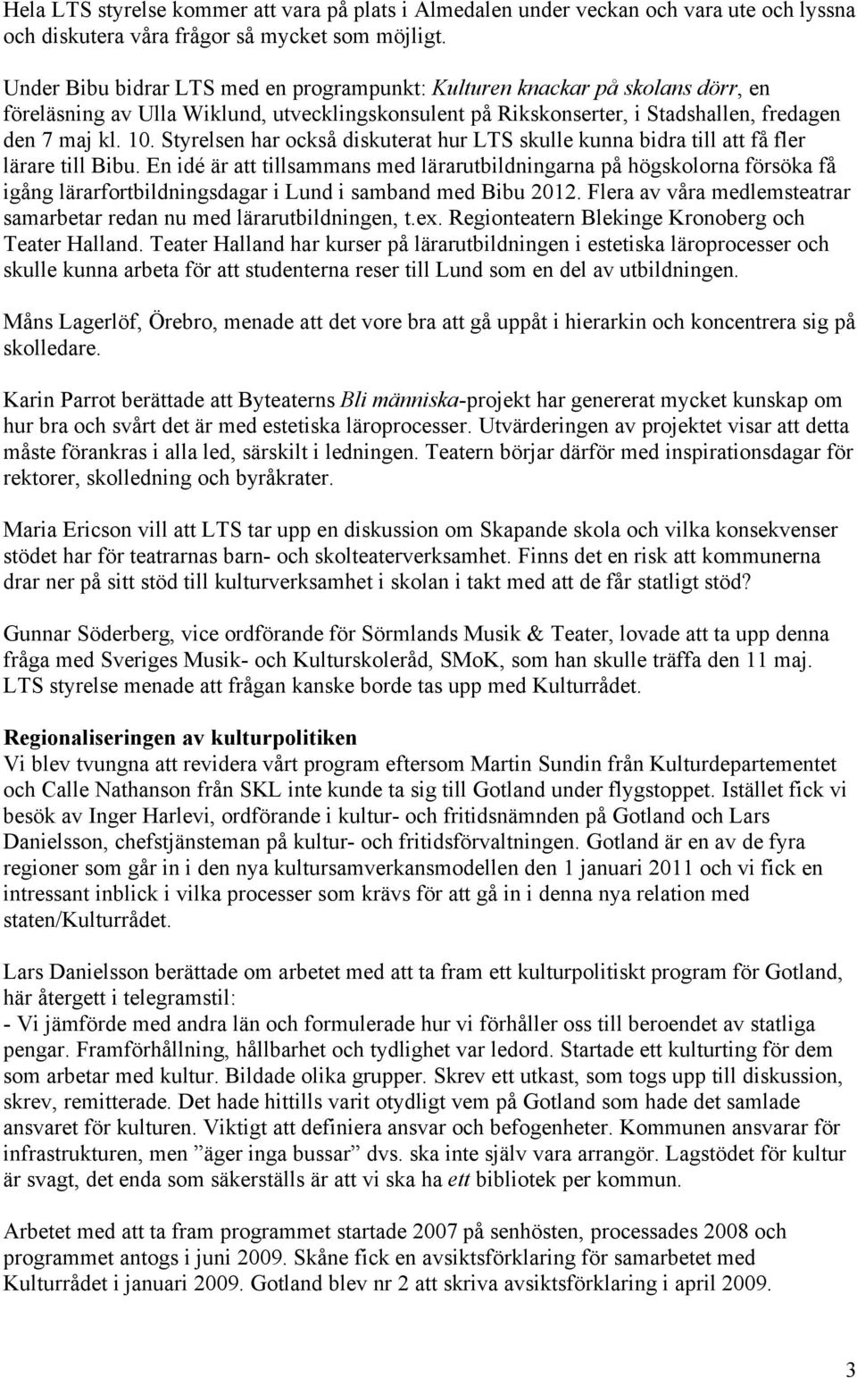 Styrelsen har också diskuterat hur LTS skulle kunna bidra till att få fler lärare till Bibu.