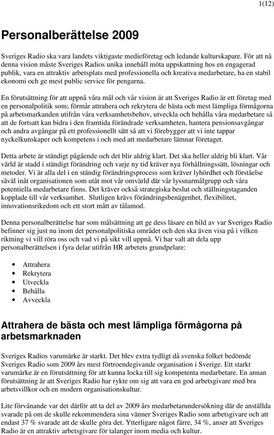 och ge mest public service för pengarna.