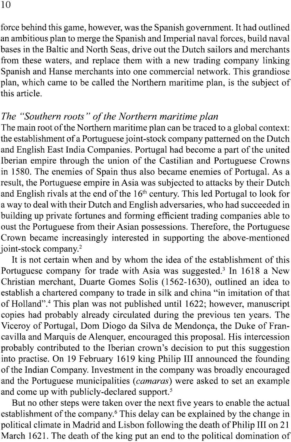 replace them with a new trading company Iinking Spanish and Hanse merchants into one commercial network.