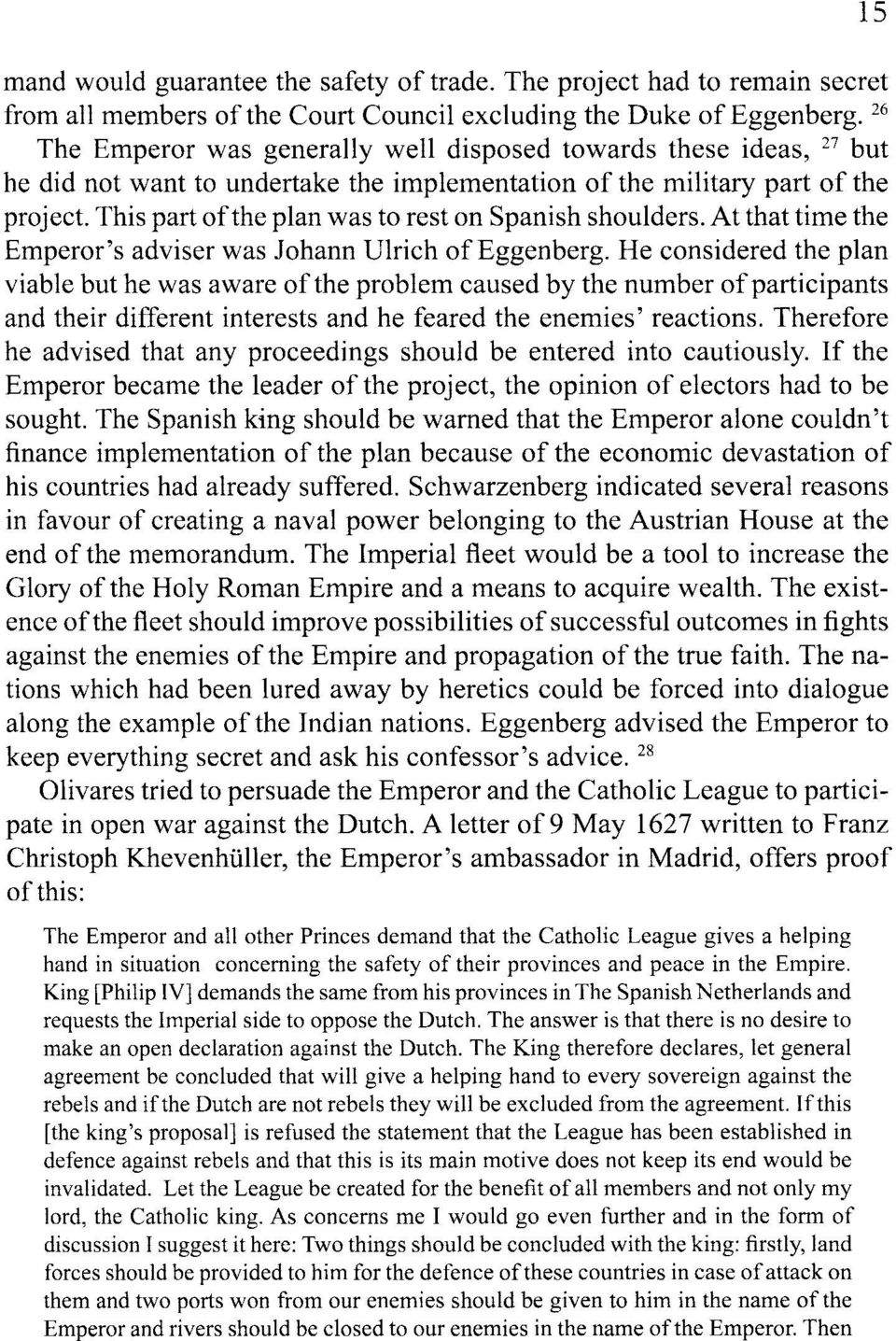 This part of the plan was to rest on Spanish shoulders. Atthat time the Emperor's adviser was Johann Ulrich ofeggenberg.