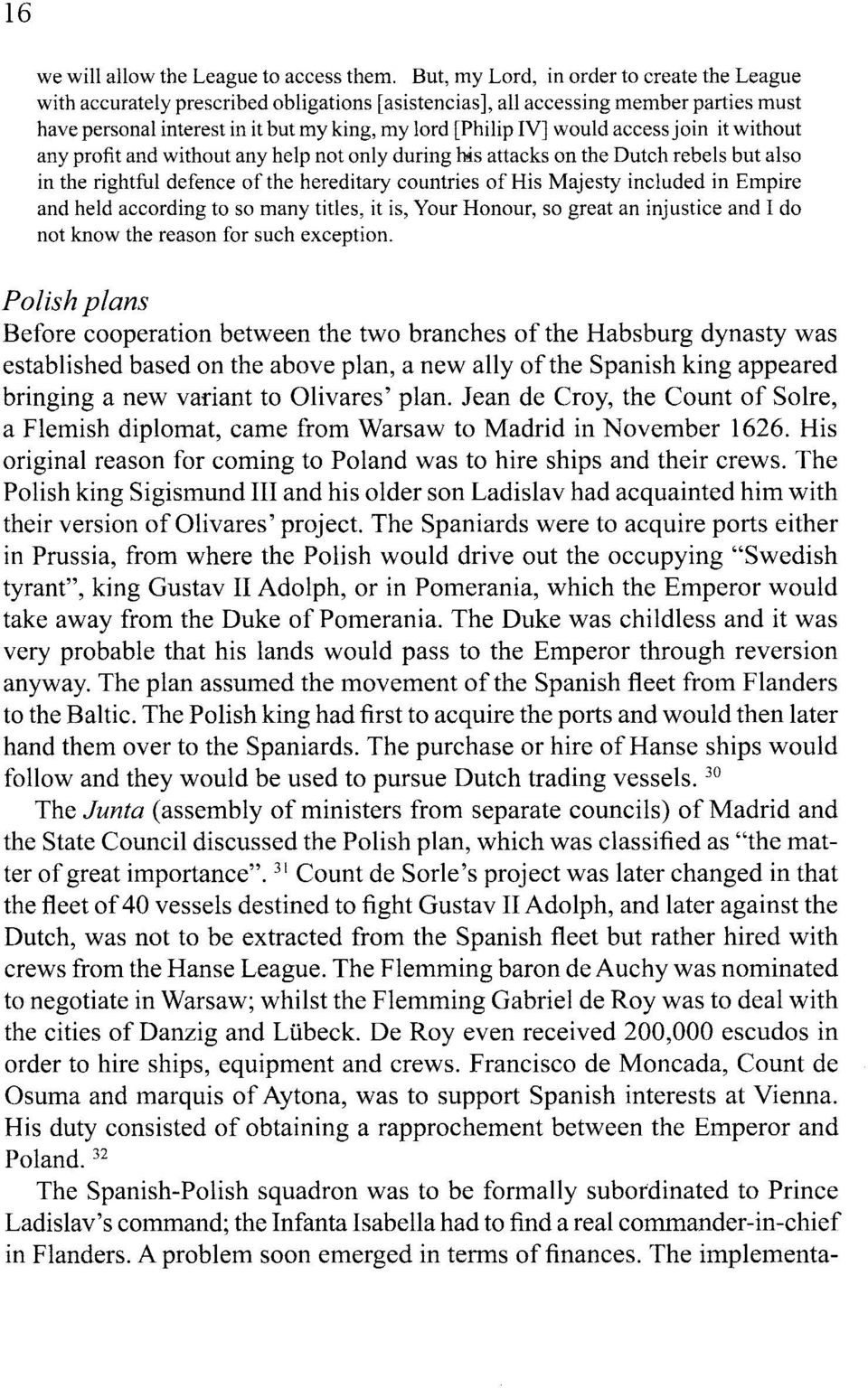 would access jo in i t without any profit and without any help not only during his attacks on the Dutch rebels but also in the rightful defence of the hereditary countries of His Majesty included in