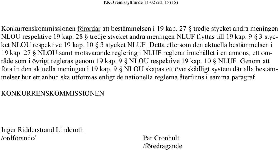 27 NLOU samt motsvarande reglering i NLUF reglerar innehållet i en annons, ett område som i övrigt regleras genom 19 kap. 9 NLOU respektive 19 kap. 10 NLUF.