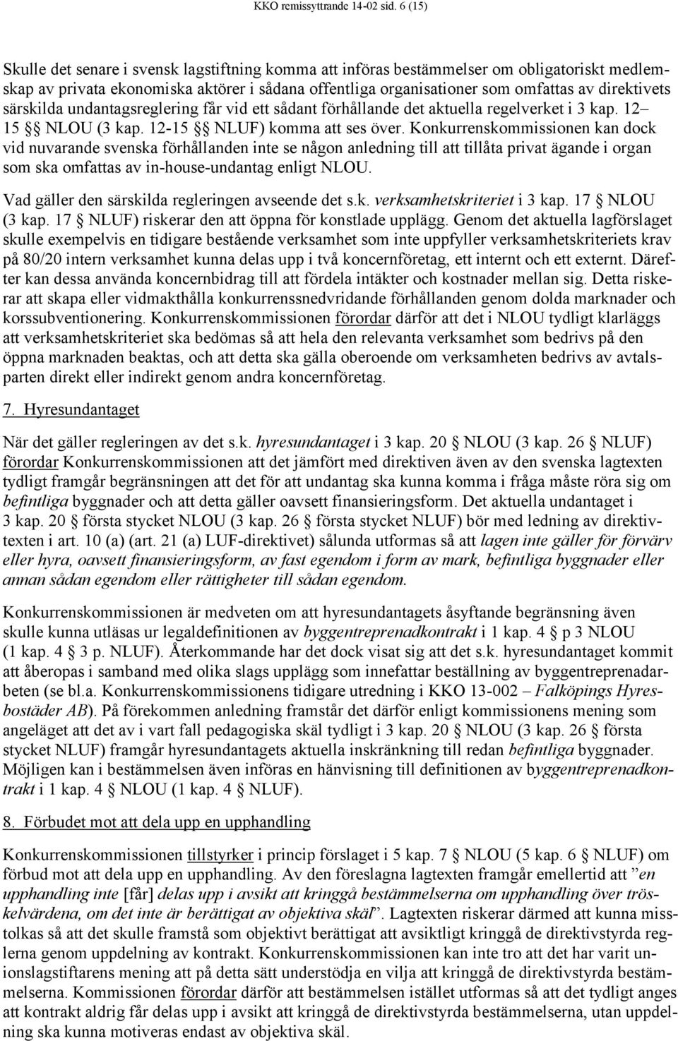 särskilda undantagsreglering får vid ett sådant förhållande det aktuella regelverket i 3 kap. 12 15 NLOU (3 kap. 12-15 NLUF) komma att ses över.