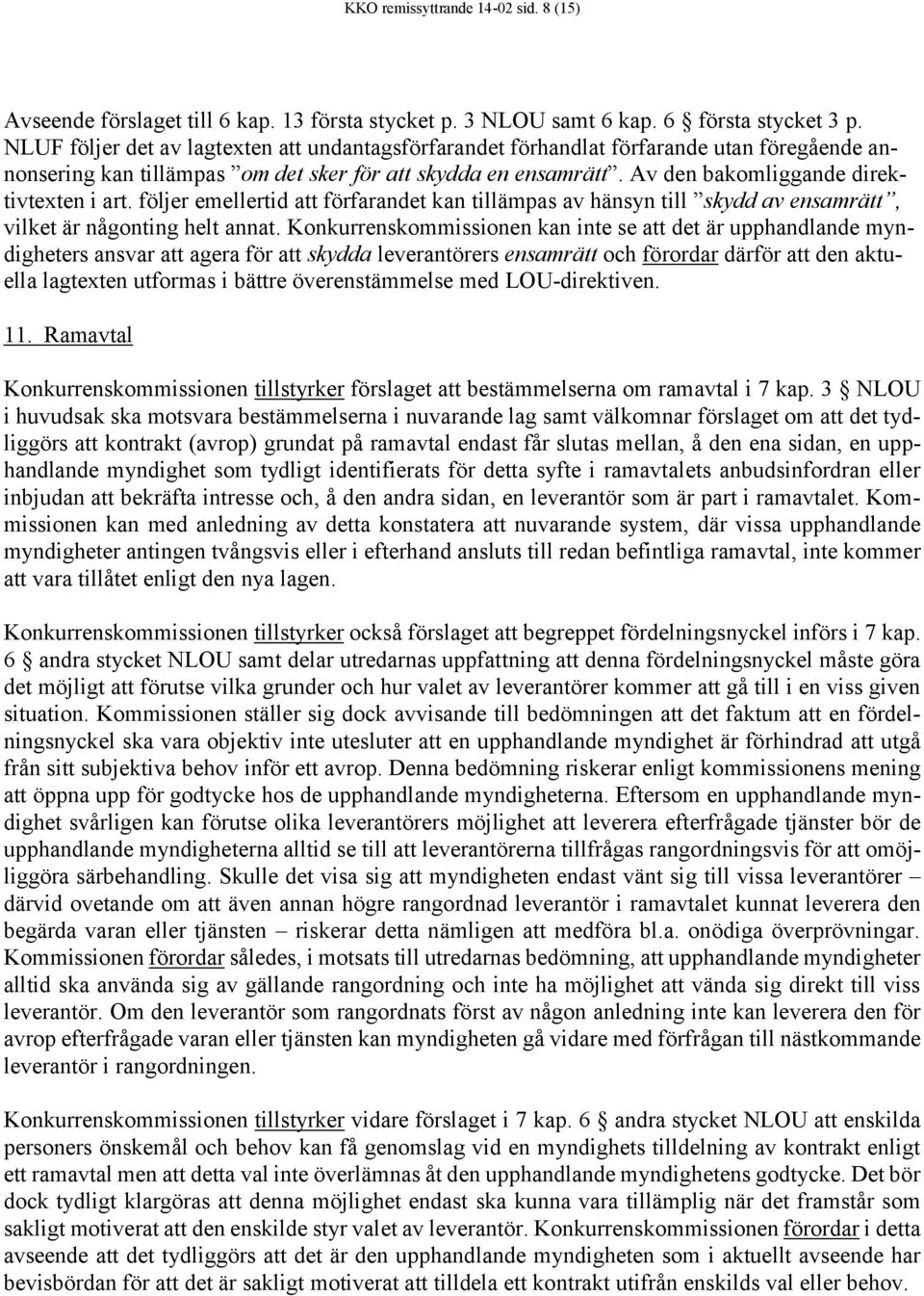 Av den bakomliggande direktivtexten i art. följer emellertid att förfarandet kan tillämpas av hänsyn till skydd av ensamrätt, vilket är någonting helt annat.