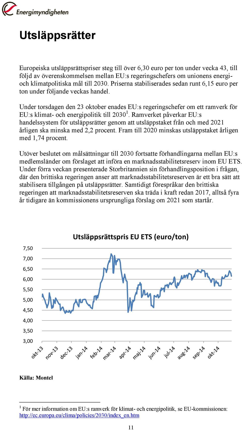 Under torsdagen den 23 oktober enades EU:s regeringschefer om ett ramverk för EU:s klimat- och energipolitik till 2030 1.