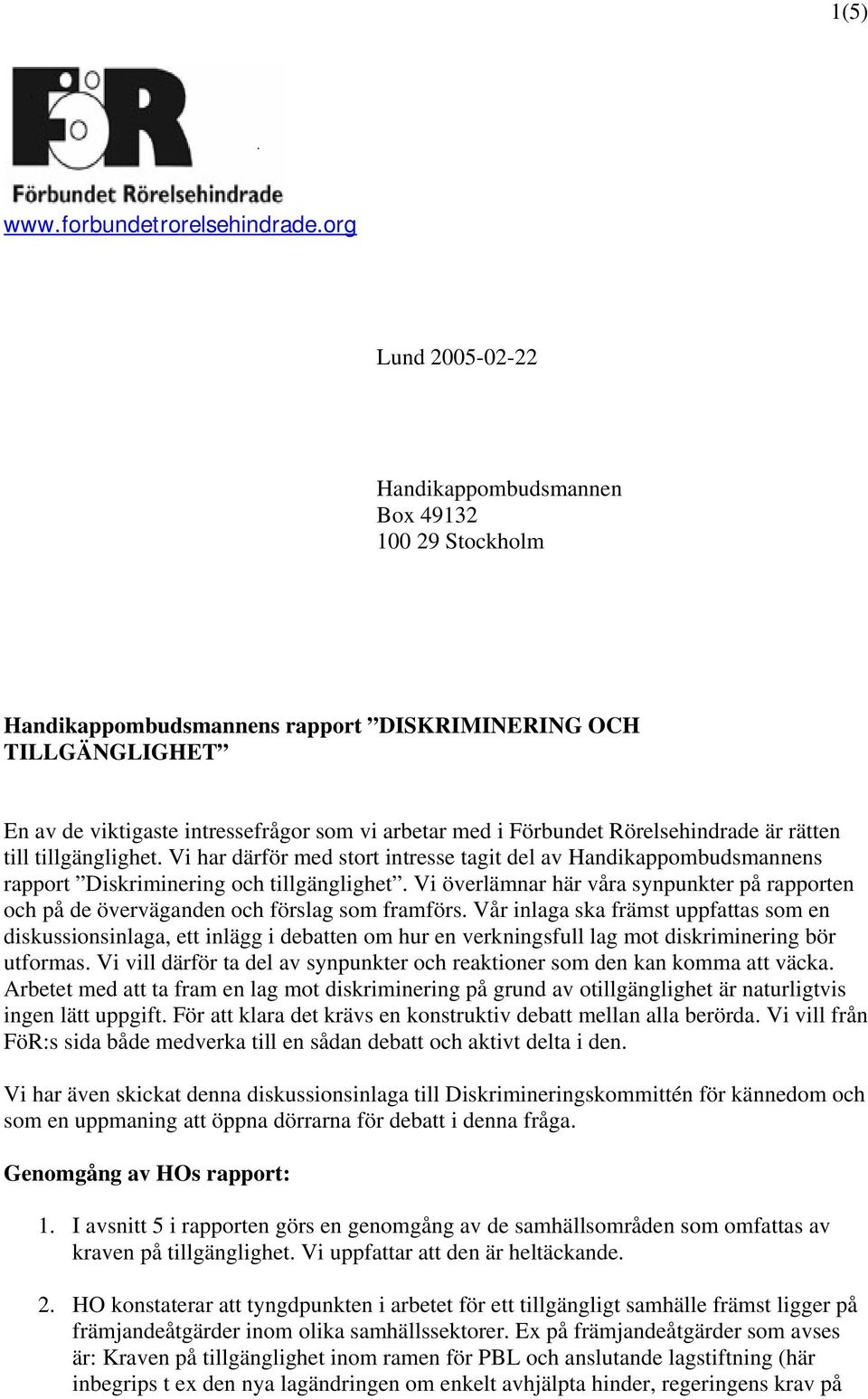 Rörelsehindrade är rätten till tillgänglighet. Vi har därför med stort intresse tagit del av Handikappombudsmannens rapport Diskriminering och tillgänglighet.