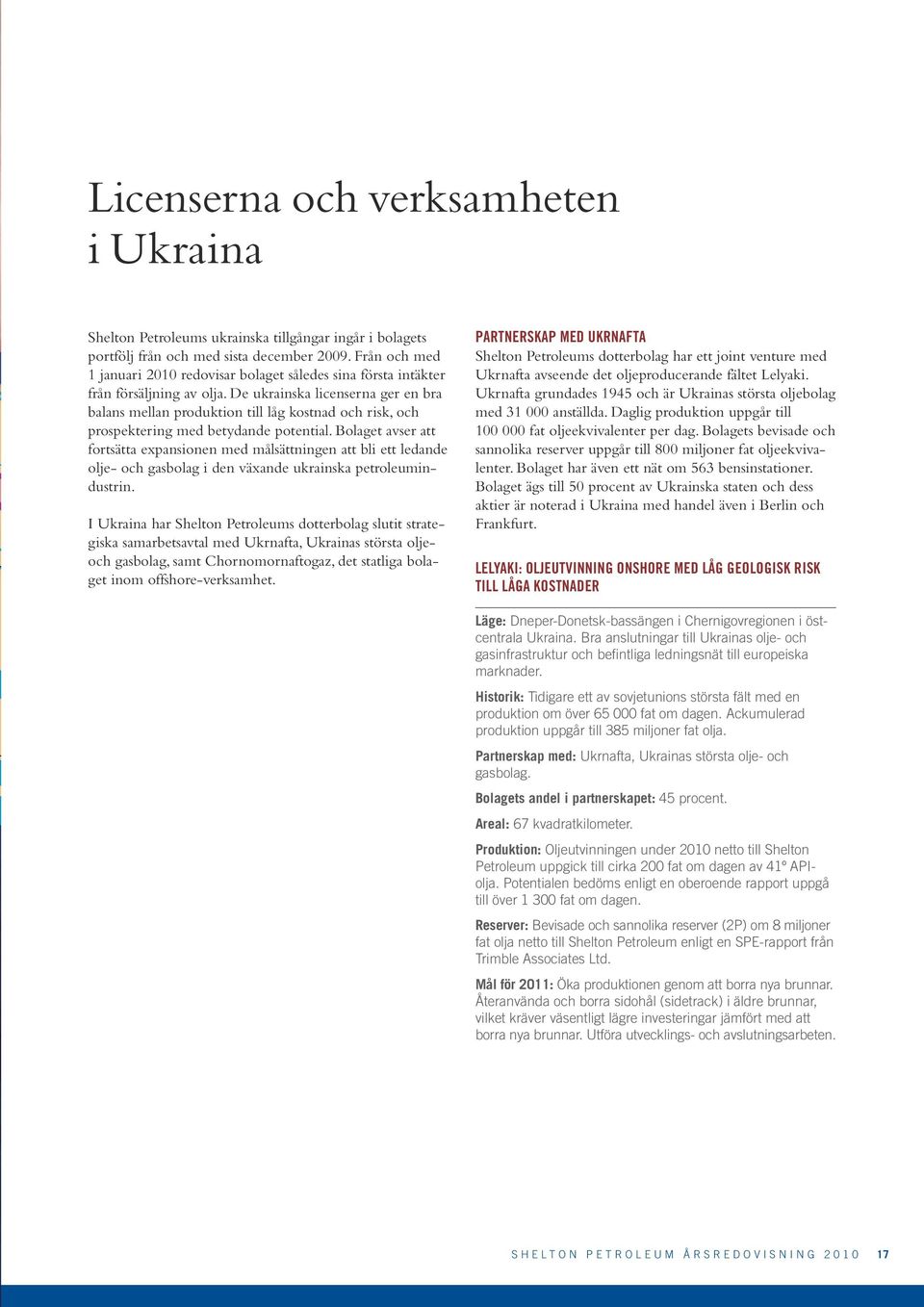 De ukrainska licenserna ger en bra balans mellan produktion till låg kostnad och risk, och prospektering med betydande potential.