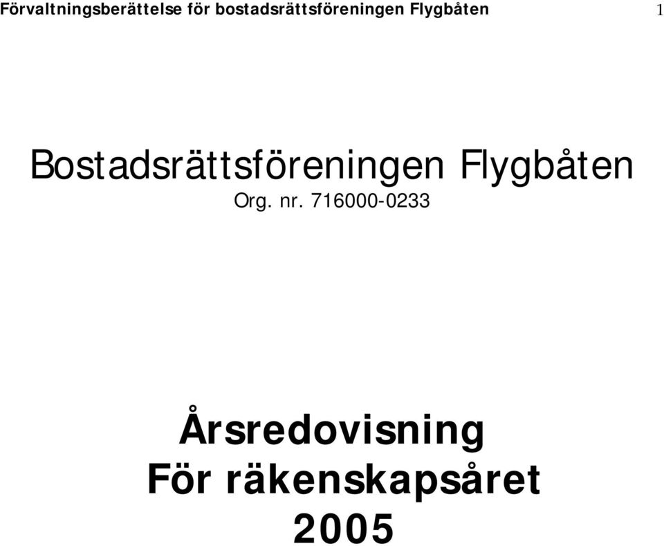 Bostadsrättsföreningen Flygbåten Org.