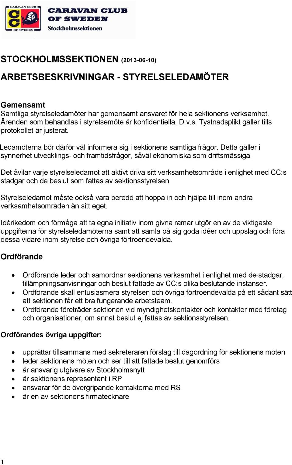 Detta gäller i synnerhet utvecklings- och framtidsfrågor, såväl ekonomiska som driftsmässiga.