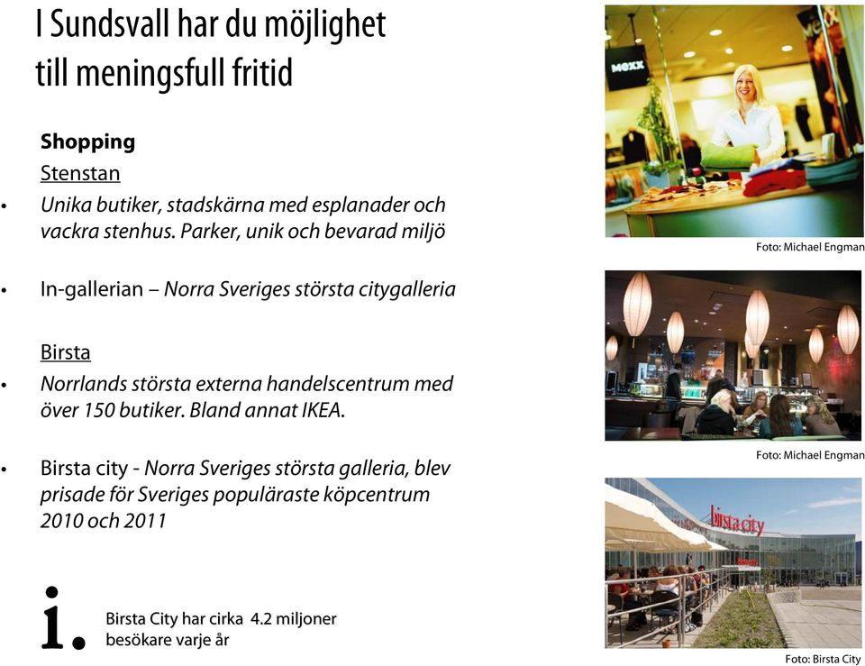 externa handelscentrum med över 150 butiker. Bland annat IKEA.