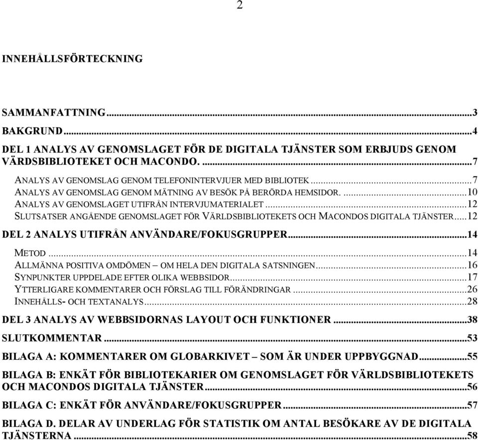 ..12 SLUTSATSER ANGÅENDE GENOMSLAGET FÖR VÄRLDSBIBLIOTEKETS OCH MACONDOS DIGITALA TJÄNSTER...12 DEL 2 ANALYS UTIFRÅN ANVÄNDARE/FOKUSGRUPPER...14 METOD.