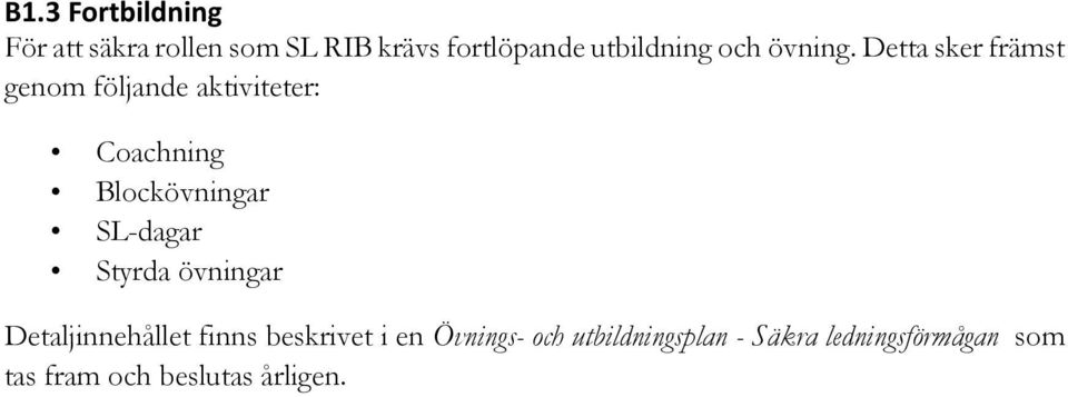 Detta sker främst genom följande aktiviteter: Coachning Blockövningar