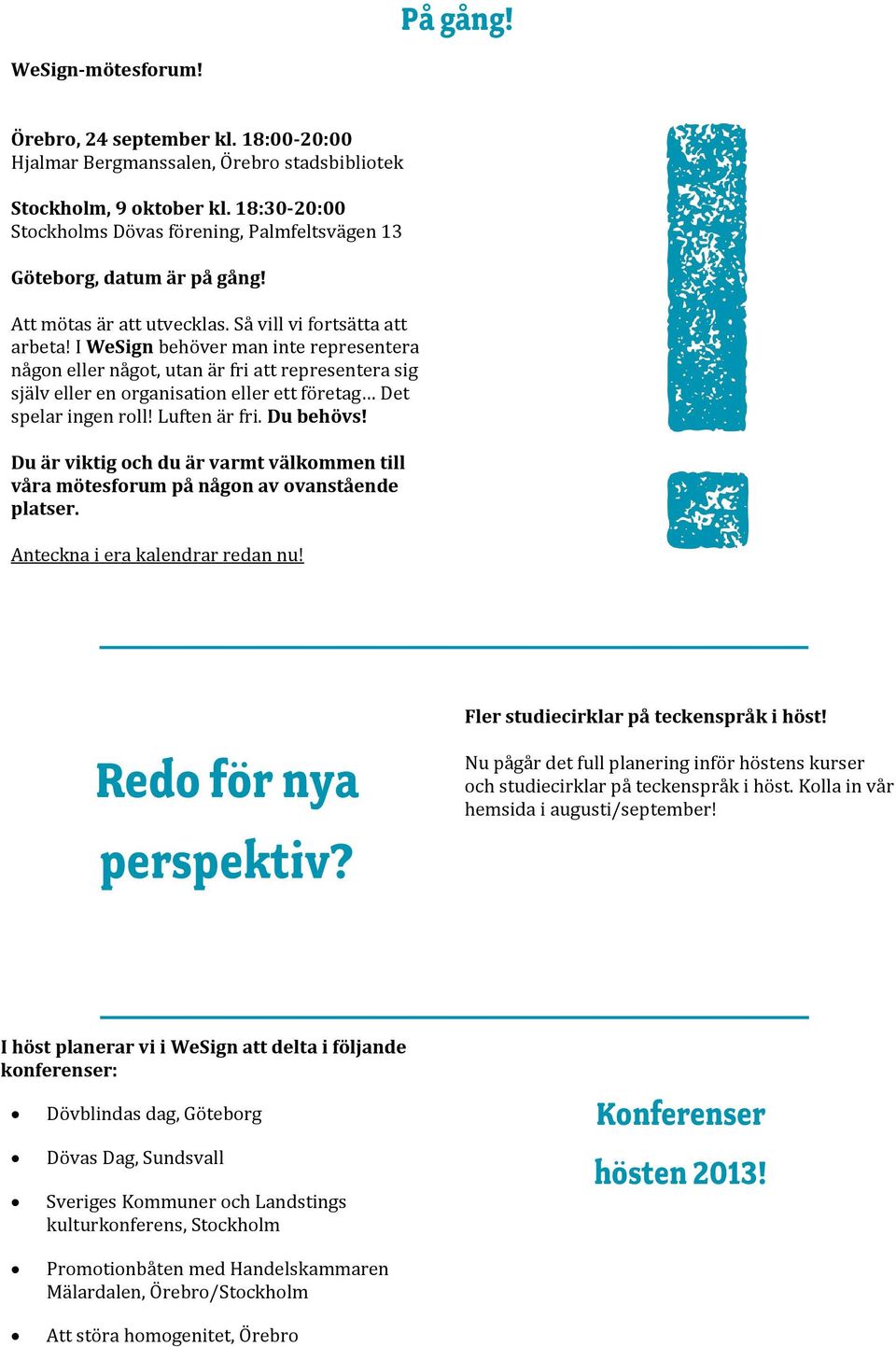 I WeSign behöver man inte representera någon eller något, utan är fri att representera sig själv eller en organisation eller ett företag Det spelar ingen roll! Luften är fri. Du behövs!