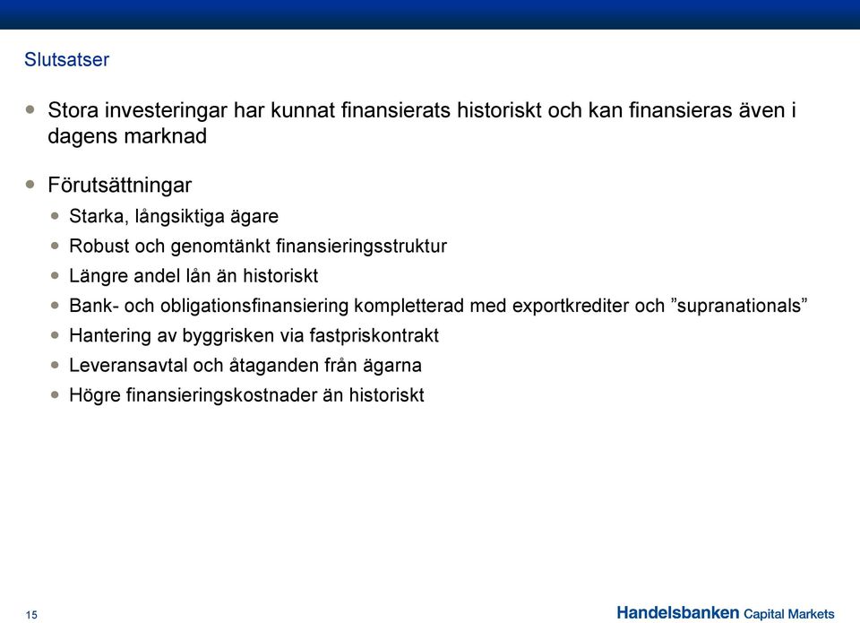 historiskt Bank- och obligationsfinansiering kompletterad med exportkrediter och supranationals Hantering av