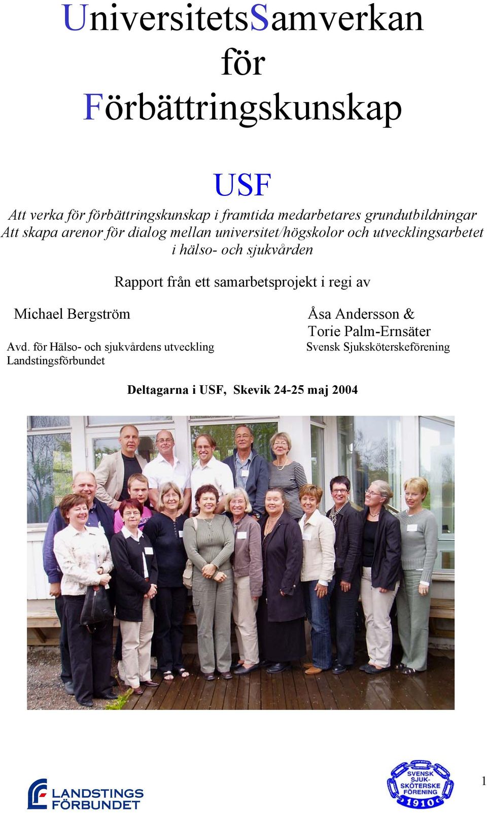 sjukvården Rapport från ett samarbetsprojekt i regi av Michael Bergström Avd.