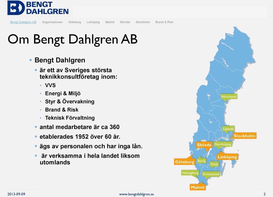 Förvaltning antal medarbetare är ca 360 etablerades 1952 över 60 år. ägs av personalen och har inga lån.