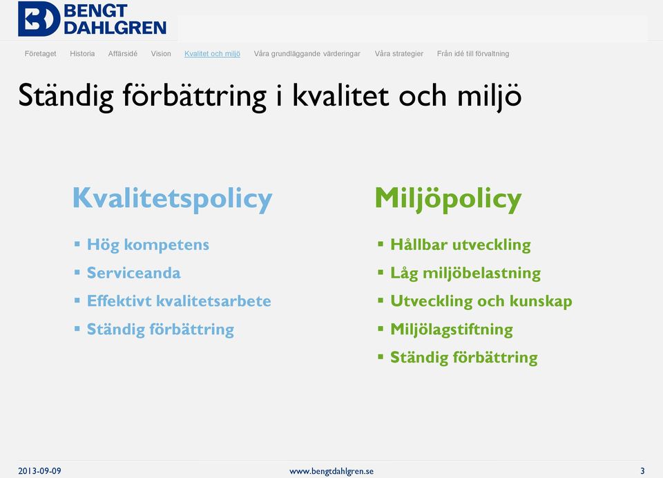 Kvalitetspolicy Hög kompetens Serviceanda Effektivt kvalitetsarbete Ständig förbättring