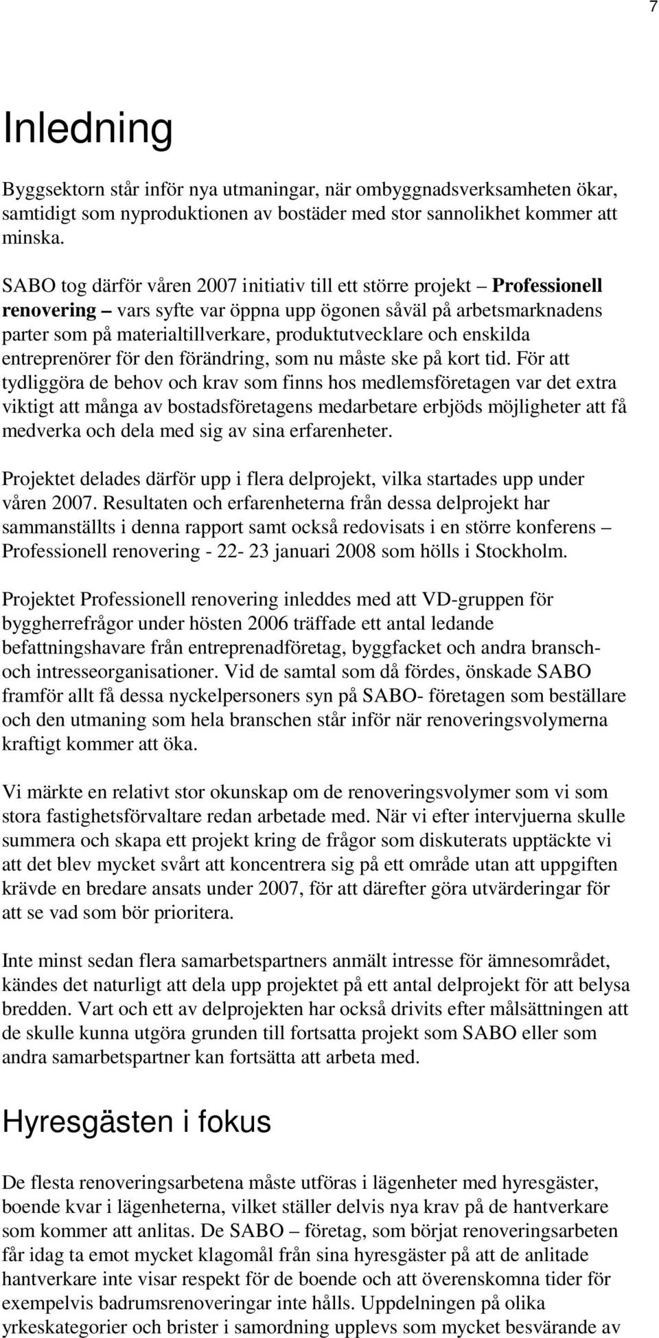 och enskilda entreprenörer för den förändring, som nu måste ske på kort tid.