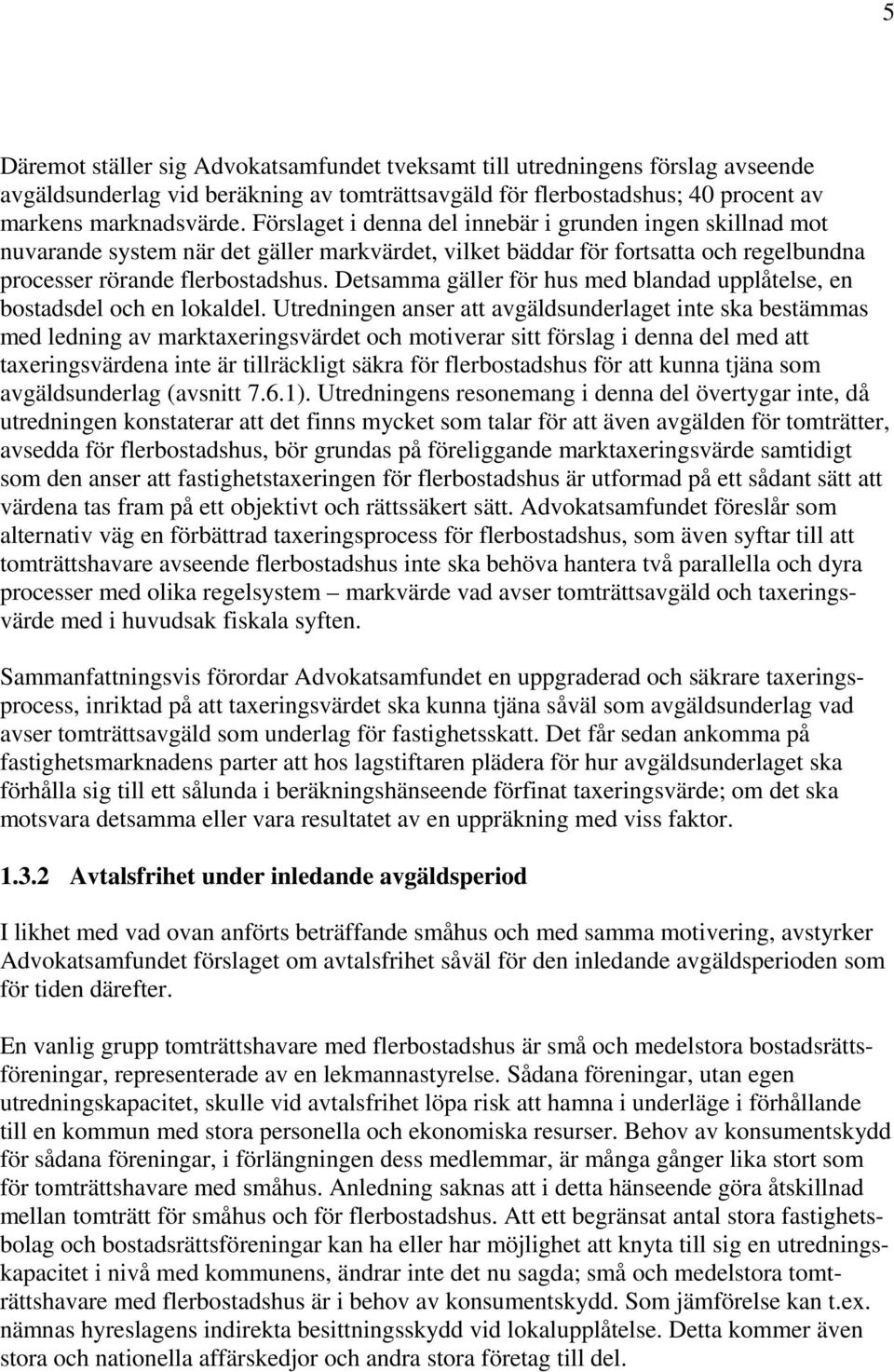 Detsamma gäller för hus med blandad upplåtelse, en bostadsdel och en lokaldel.