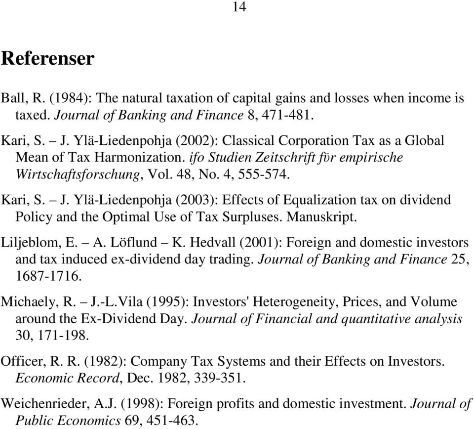 Ylä-Liedenpohja (2003: Effects of Equalization tax on dividend Policy and the Optimal Use of Tax Surpluses. Manuskript. Liljeblom, E. A. Löflund K.