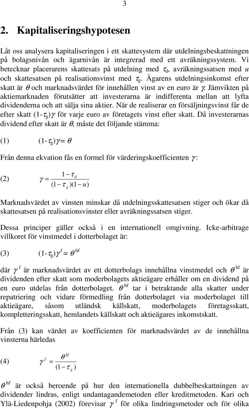 Ägarens utdelningsinkomst efter skatt är θ och marknadsvärdet för innehållen vinst av en euro är γ.