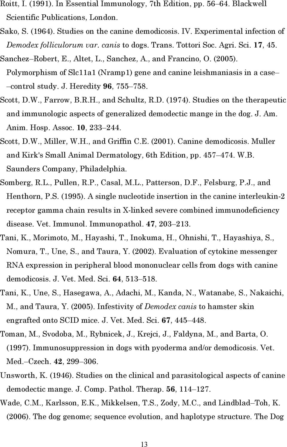 Polymorphism of Slc11a1 (Nramp1) gene and canine leishmaniasis in a case control study. J. Heredity 96, 755 758. Scott, D.W., Farrow, B.R.H., and Schultz, R.D. (1974).