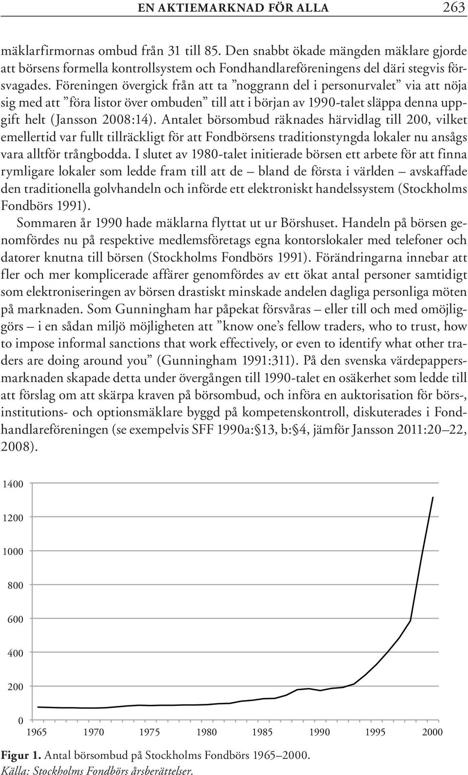 Föreningen övergick från att ta noggrann del i personurvalet via att nöja sig med att föra listor över ombuden till att i början av 1990-talet släppa denna uppgift helt (Jansson 2008:14).