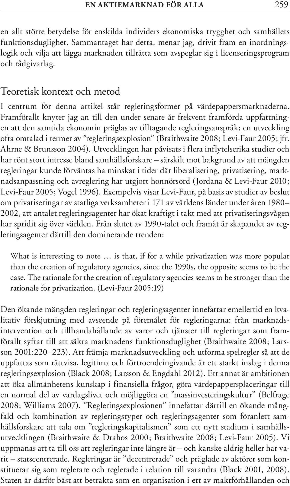 Teoretisk kontext och metod I centrum för denna artikel står regleringsformer på värdepappersmarknaderna.