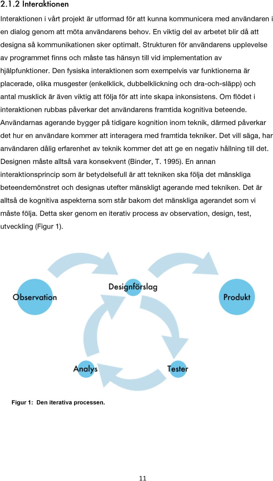 Strukturen för användarens upplevelse av programmet finns och måste tas hänsyn till vid implementation av hjälpfunktioner.