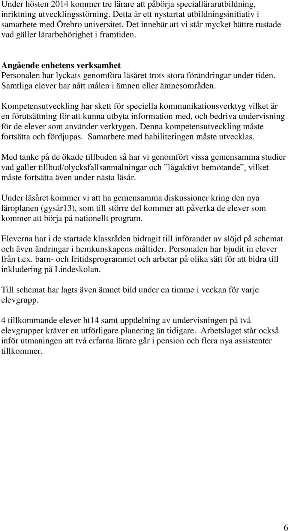 Samtliga elever har nått målen i ämnen eller ämnesområden.