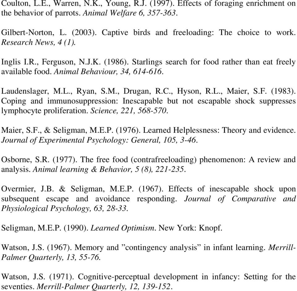 Animal Behaviour, 34, 614-616. Laudenslager, M.L., Ryan, S.M., Drugan, R.C., Hyson, R.L., Maier, S.F. (1983).