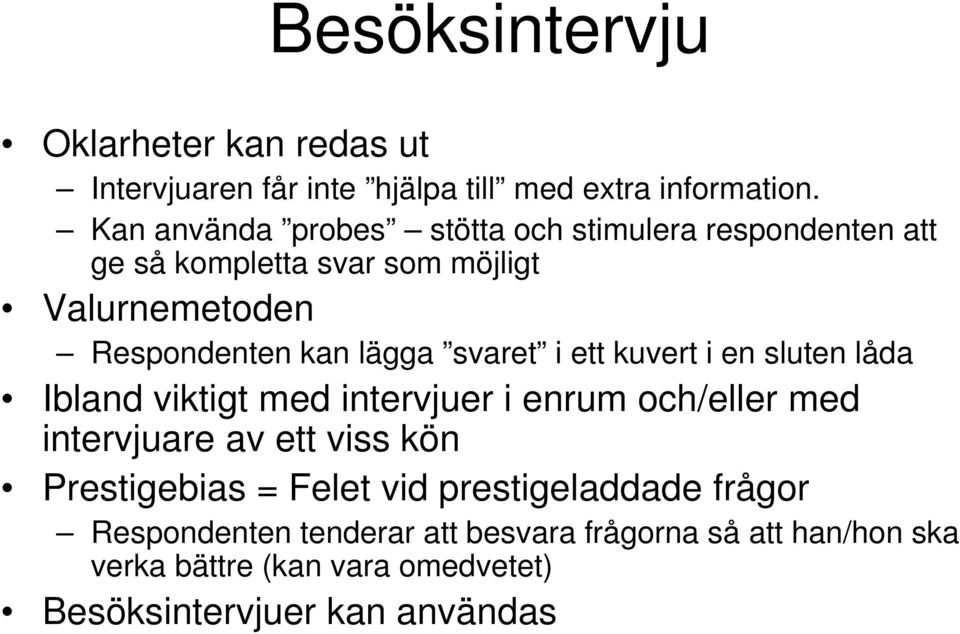 svaret i ett kuvert i en sluten låda Ibland viktigt med intervjuer i enrum och/eller med intervjuare av ett viss kön