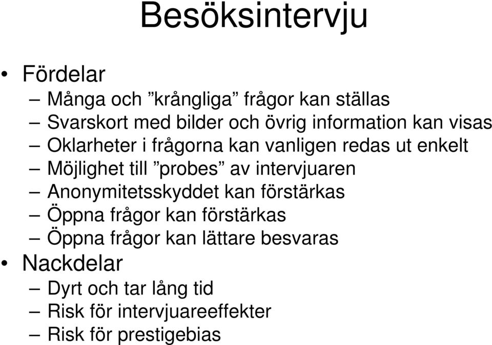 av intervjuaren Anonymitetsskyddet kan förstärkas Öppna frågor kan förstärkas Öppna frågor kan