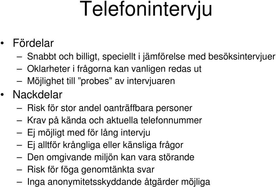 Krav på kända och aktuella telefonnummer Ej möjligt med för lång intervju Ej alltför krångliga eller känsliga