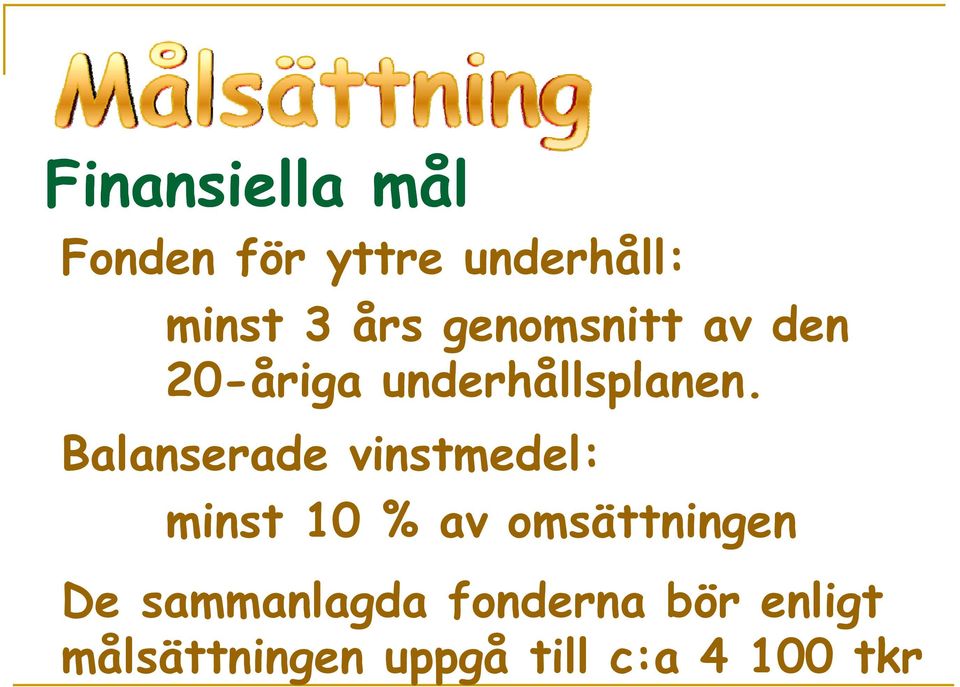 l Balanserade vinstmedel: minst 10 % av omsättningen De