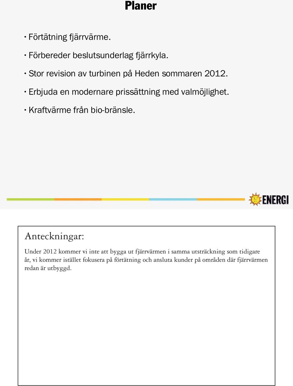 Erbjuda en modernare prissättning med valmöjlighet. Kraftvärme från bio-bränsle.