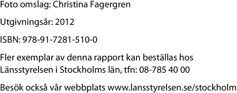 beställas hos Länsstyrelsen i Stockholms län, tfn: 08-785