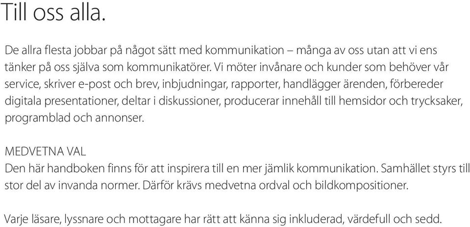 diskussioner, producerar innehåll till hemsidor och trycksaker, programblad och annonser.