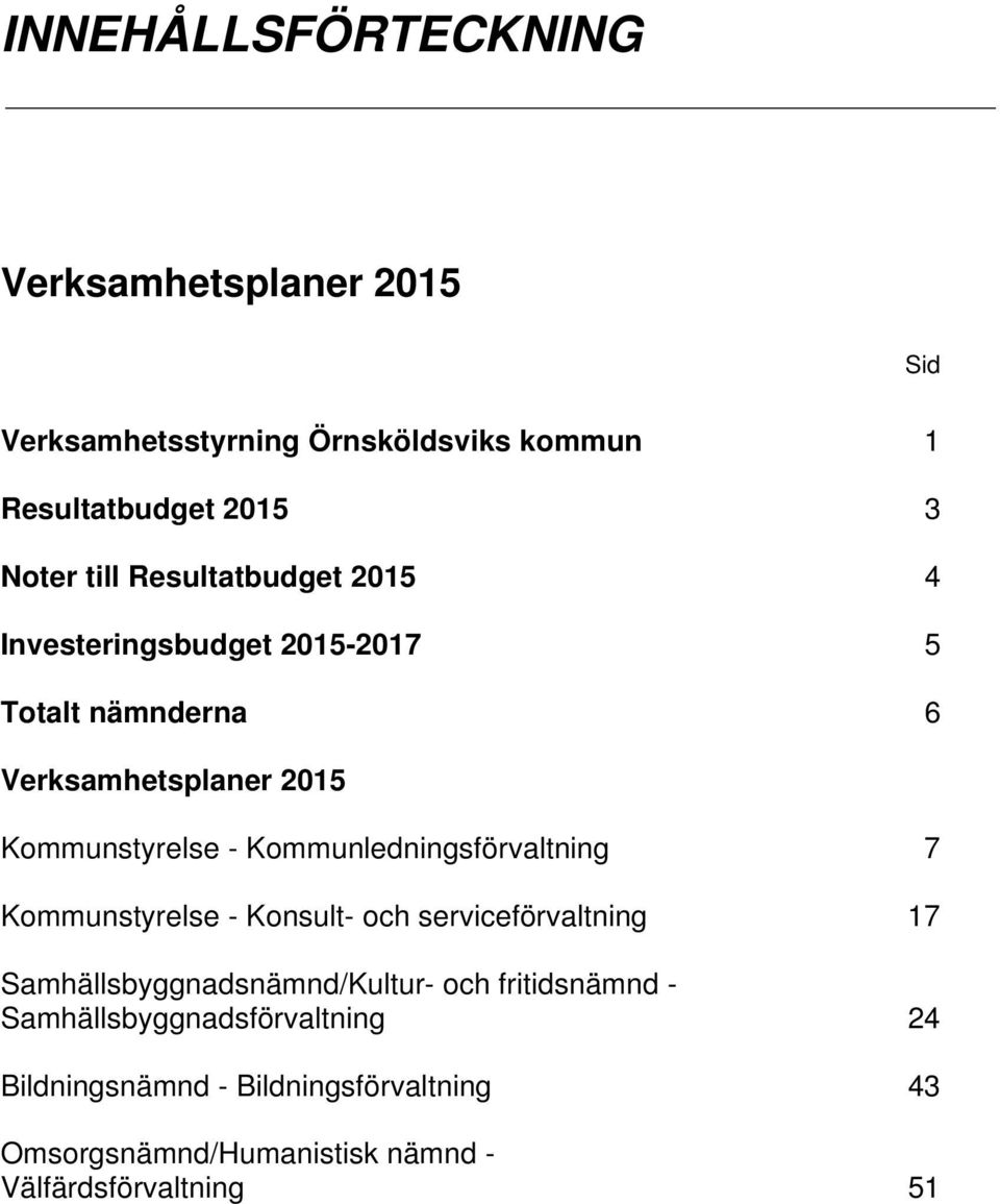 Kommunledningsförvaltning 7 Kommunstyrelse - Konsult- och serviceförvaltning 17 Samhällsbyggnadsnämnd/Kultur- och