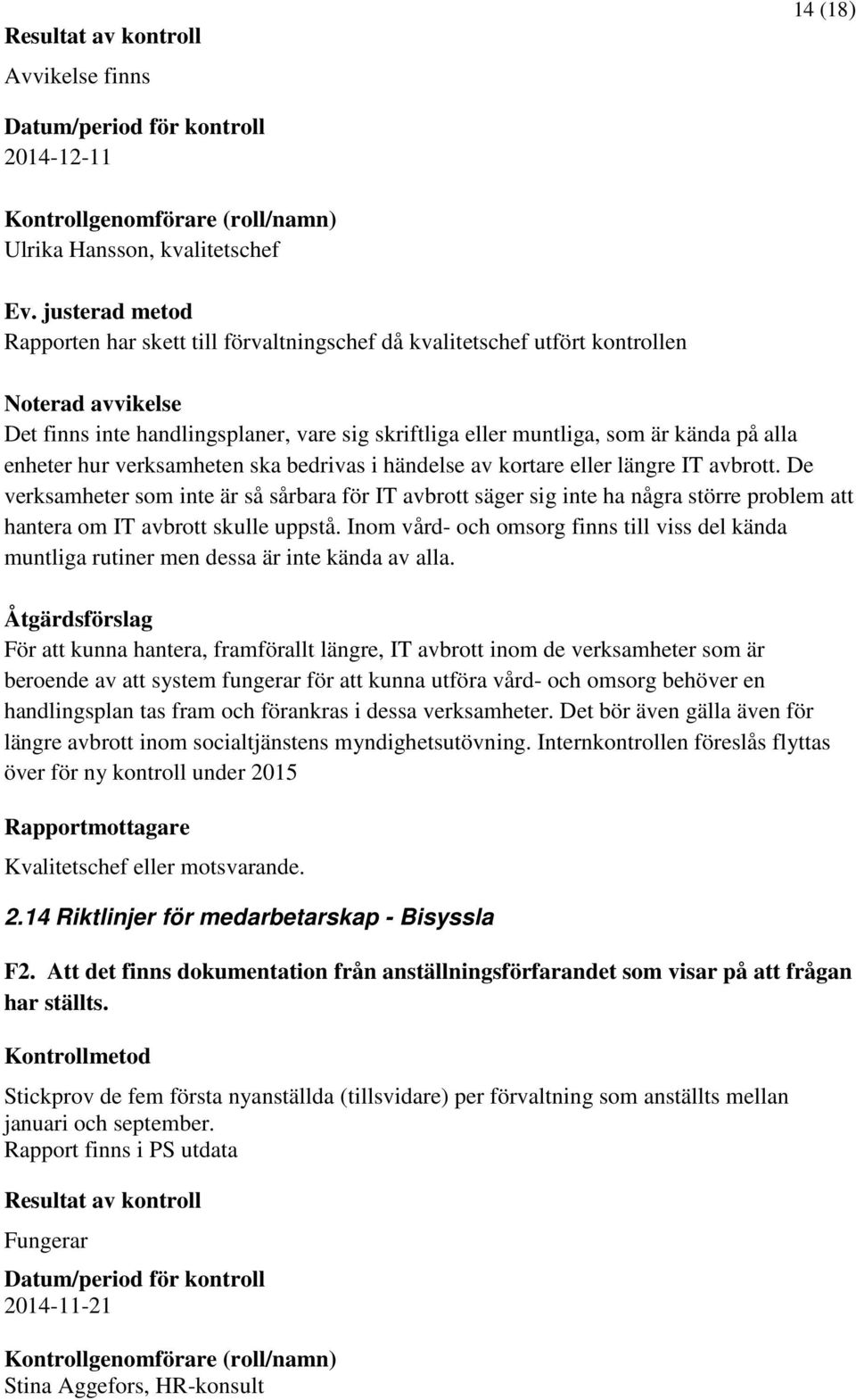 verksamheten ska bedrivas i händelse av kortare eller längre IT avbrott.