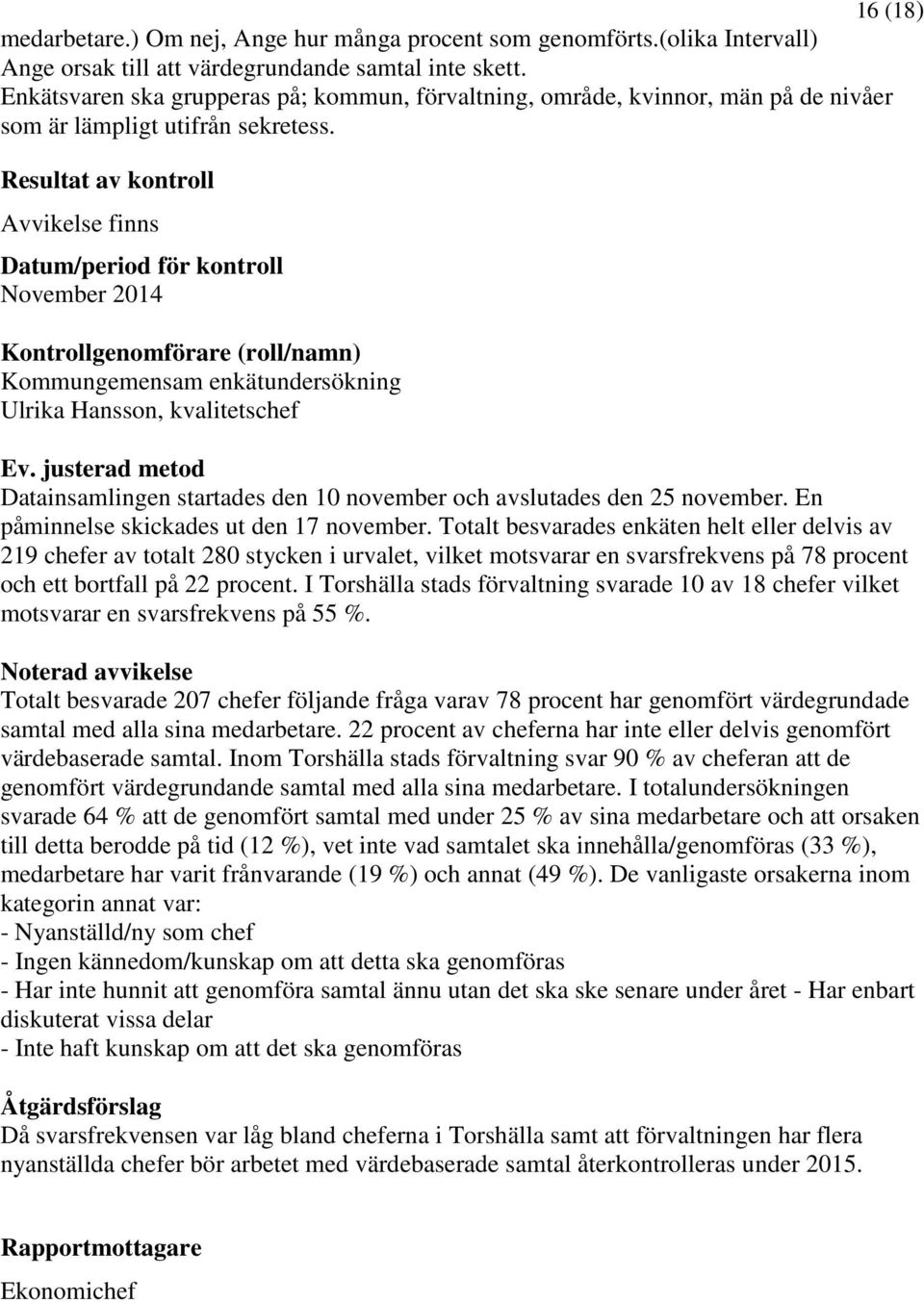 justerad metod Datainsamlingen startades den 10 november och avslutades den 25 november. En påminnelse skickades ut den 17 november.