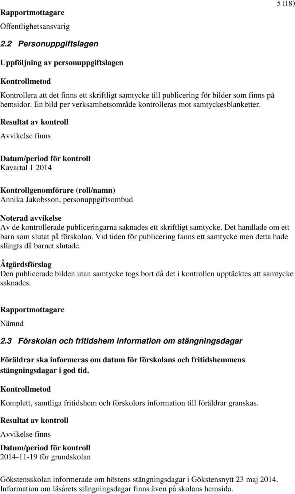 Det handlade om ett barn som slutat på förskolan. Vid tiden för publicering fanns ett samtycke men detta hade slängts då barnet slutade.