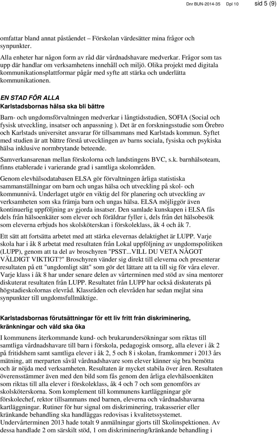 EN STAD FÖR ALLA Karlstadsbornas hälsa ska bli bättre Barn- och ungdomsförvaltningen medverkar i långtidsstudien, SOFIA (Social och fysisk utveckling, insatser och anpassning ).