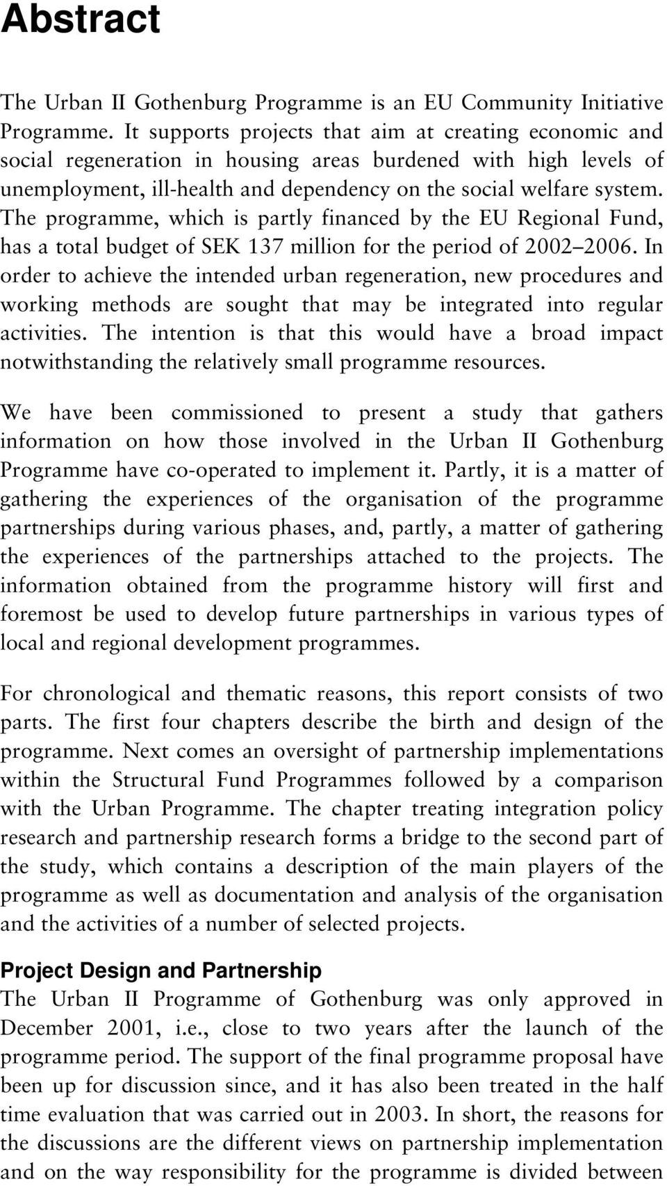 The programme, which is partly financed by the EU Regional Fund, has a total budget of SEK 137 million for the period of 2002 2006.