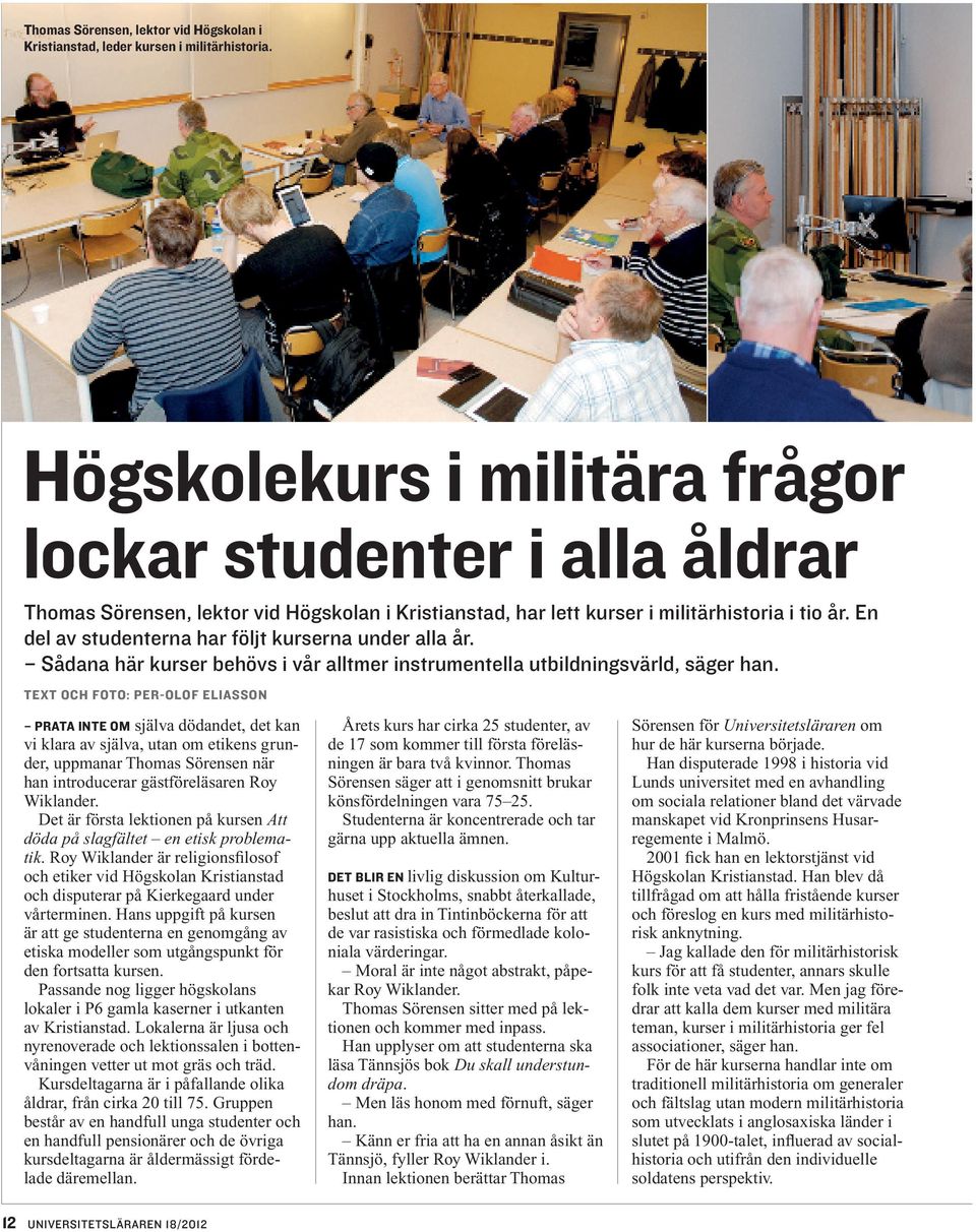 En del av studenterna har följt kurserna under alla år. Sådana här kurser behövs i vår alltmer instrumentella utbildningsvärld, säger han.