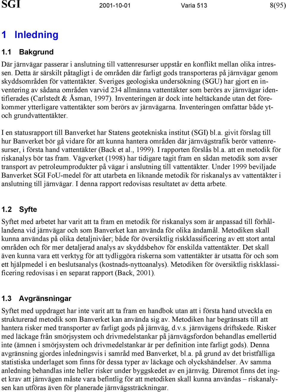 Sveriges geologiska undersökning (SGU) har gjort en inventering av sådana områden varvid 234 allmänna vattentäkter som berörs av järnvägar identifierades (Carlstedt & Åsman, 1997).