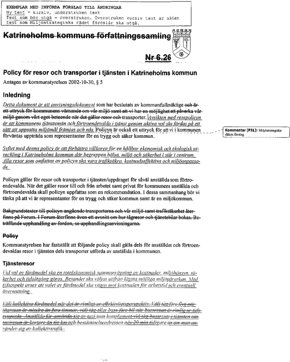 26 W Policy för resor och transporter i tjänsten i Katrineholms kommun Antagen av kommunstyrelsen 2002-10-30, 5 Inledning Det/a dokument är et/ anvisnine.