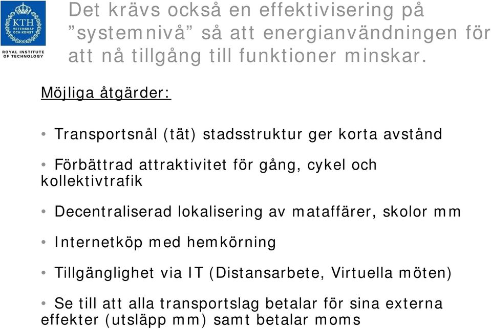 kollektivtrafik Decentraliserad lokalisering li i av mataffärer, skolor mm Internetköp med hemkörning Tillgänglighet via IT