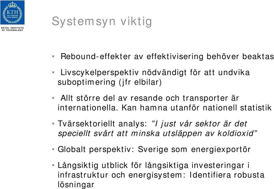 Kan hamna utanför nationell statistik Tvärsektoriellt analys: I just vår sektor är det speciellt svårt att minska utsläppen